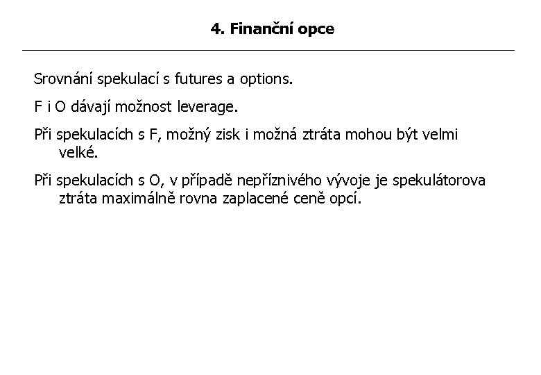 4. Finanční opce Srovnání spekulací s futures a options. F i O dávají možnost