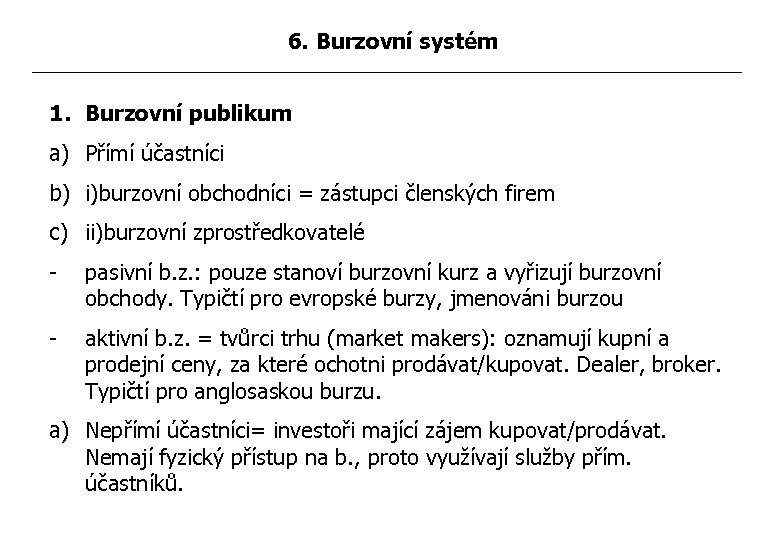 6. Burzovní systém 1. Burzovní publikum a) Přímí účastníci b) i)burzovní obchodníci = zástupci