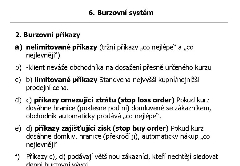 6. Burzovní systém 2. Burzovní příkazy a) nelimitované příkazy (tržní příkazy „co nejlépe“ a