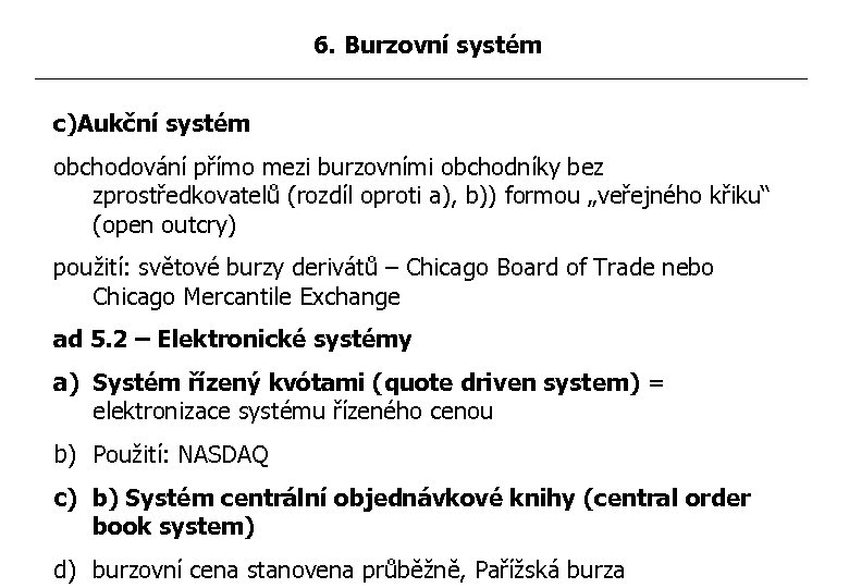 6. Burzovní systém c)Aukční systém obchodování přímo mezi burzovními obchodníky bez zprostředkovatelů (rozdíl oproti