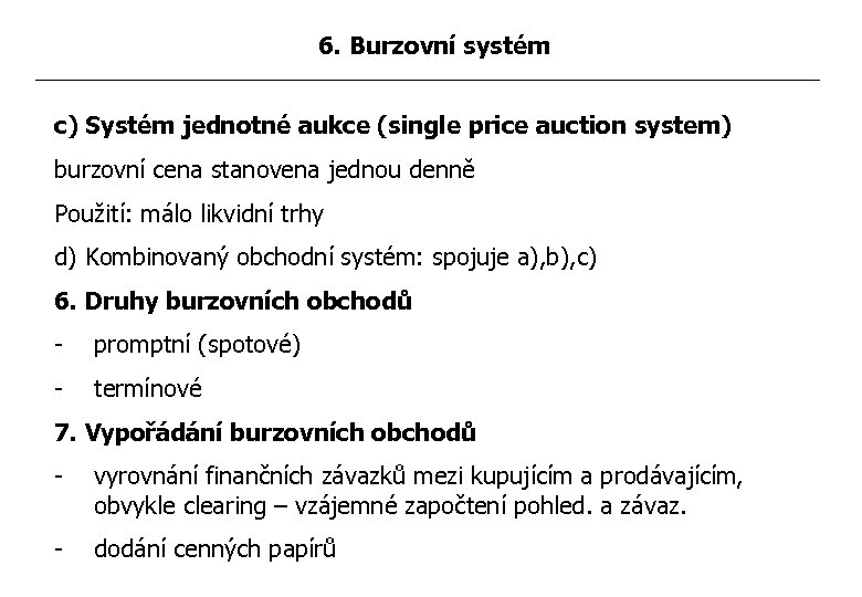 6. Burzovní systém c) Systém jednotné aukce (single price auction system) burzovní cena stanovena