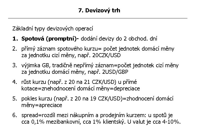 7. Devizový trh Základní typy devizových operací 1. Spotová (promptní)- dodání devizy do 2