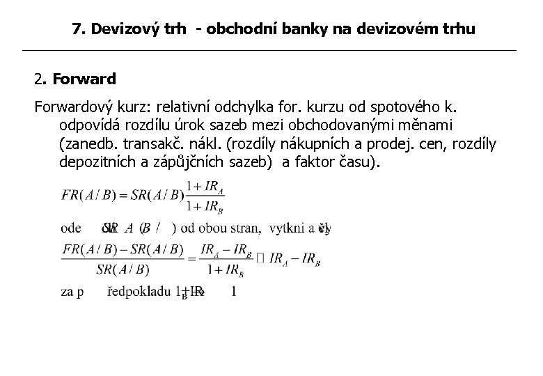 7. Devizový trh - obchodní banky na devizovém trhu 2. Forwardový kurz: relativní odchylka