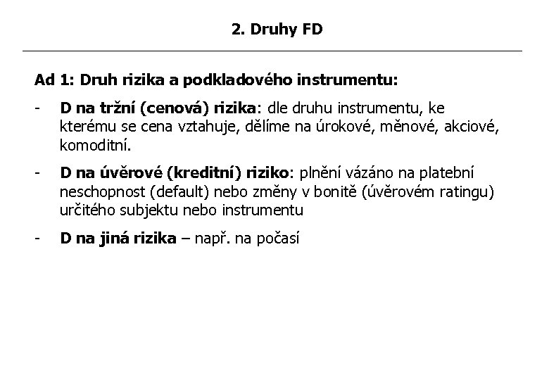 2. Druhy FD Ad 1: Druh rizika a podkladového instrumentu: - D na tržní