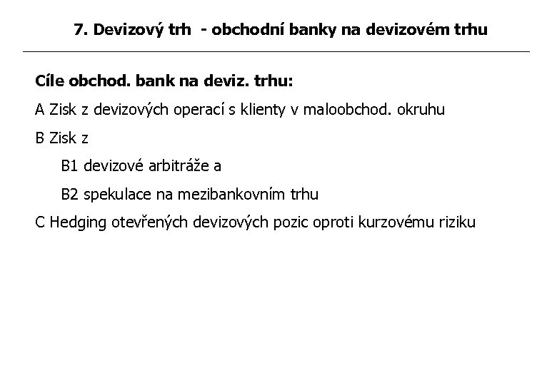7. Devizový trh - obchodní banky na devizovém trhu Cíle obchod. bank na deviz.