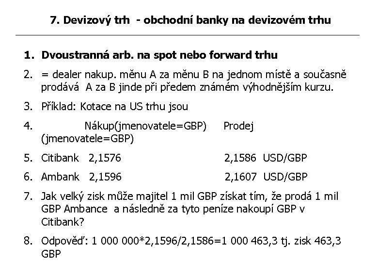 7. Devizový trh - obchodní banky na devizovém trhu 1. Dvoustranná arb. na spot