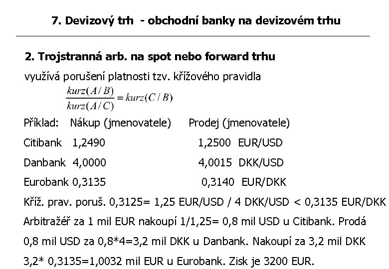 7. Devizový trh - obchodní banky na devizovém trhu 2. Trojstranná arb. na spot