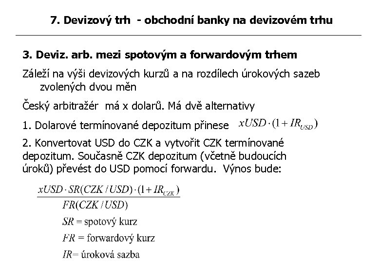 7. Devizový trh - obchodní banky na devizovém trhu 3. Deviz. arb. mezi spotovým