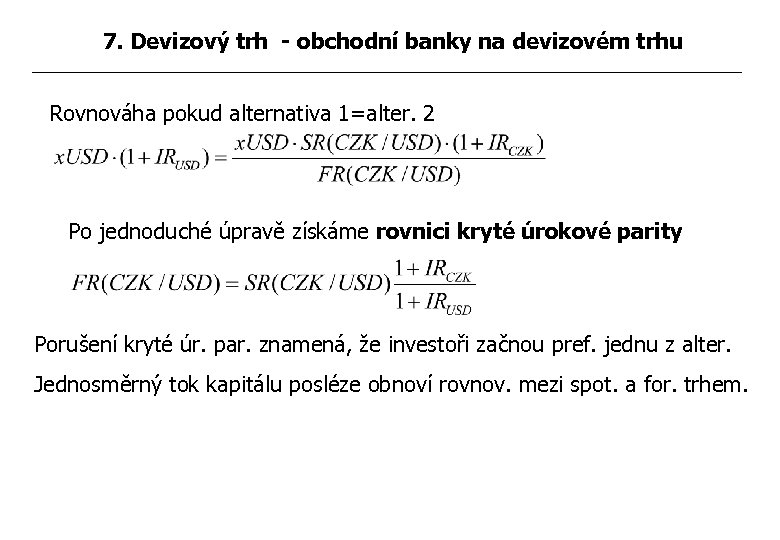 7. Devizový trh - obchodní banky na devizovém trhu Rovnováha pokud alternativa 1=alter. 2