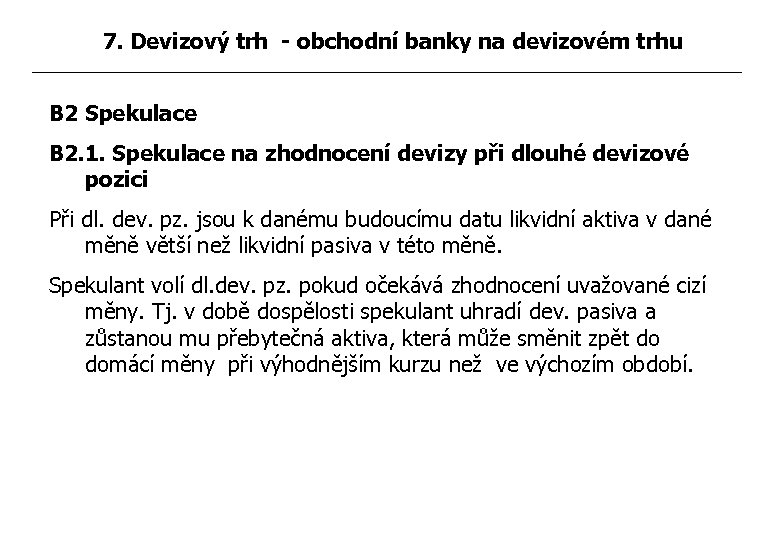 7. Devizový trh - obchodní banky na devizovém trhu B 2 Spekulace B 2.