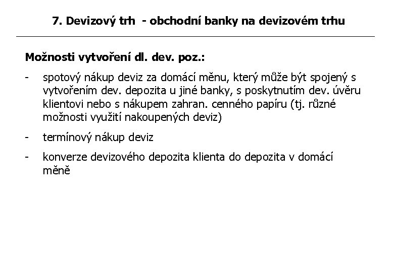 7. Devizový trh - obchodní banky na devizovém trhu Možnosti vytvoření dl. dev. poz.