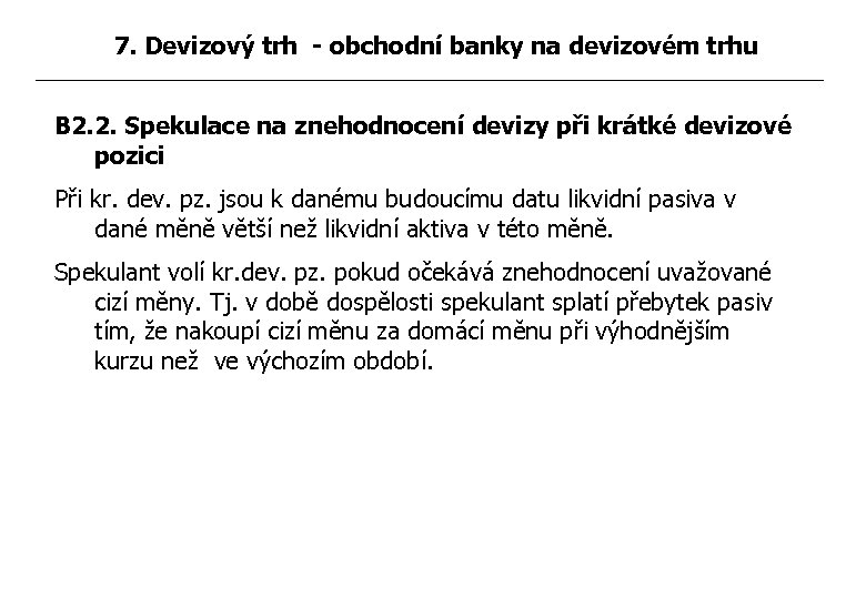 7. Devizový trh - obchodní banky na devizovém trhu B 2. 2. Spekulace na