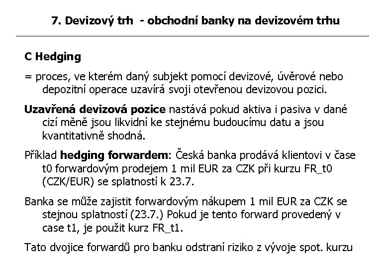 7. Devizový trh - obchodní banky na devizovém trhu C Hedging = proces, ve