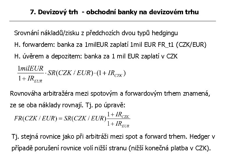 7. Devizový trh - obchodní banky na devizovém trhu Srovnání nákladů/zisku z předchozích dvou