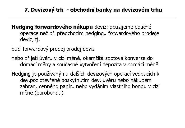 7. Devizový trh - obchodní banky na devizovém trhu Hedging forwardového nákupu deviz: použijeme