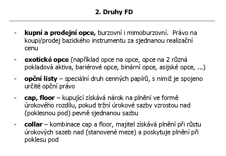 2. Druhy FD - kupní a prodejní opce, burzovní i mimoburzovní. Právo na koupi/prodej