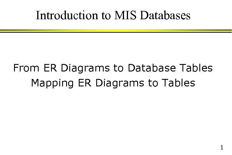Introduction to MIS Databases From ER Diagrams to Database Tables Mapping ER Diagrams to