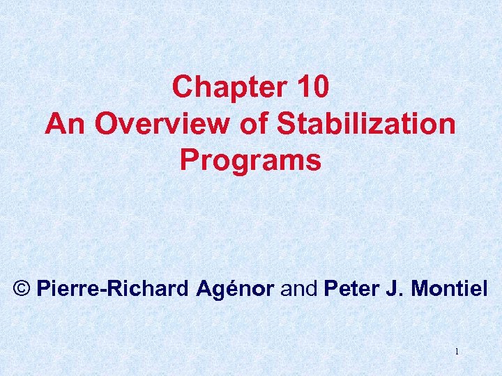 Chapter 10 An Overview of Stabilization Programs © Pierre-Richard Agénor and Peter J. Montiel