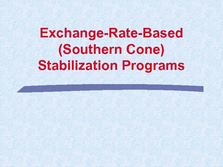Exchange-Rate-Based (Southern Cone) Stabilization Programs 