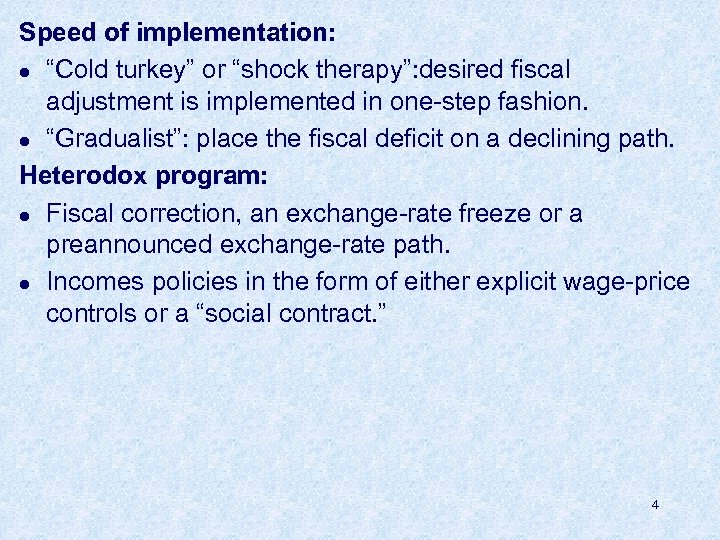 Speed of implementation: l “Cold turkey” or “shock therapy”: desired fiscal adjustment is implemented