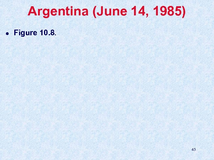 Argentina (June 14, 1985) l Figure 10. 8. 45 