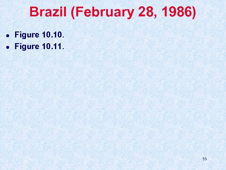 Brazil (February 28, 1986) l l Figure 10. 11. 53 