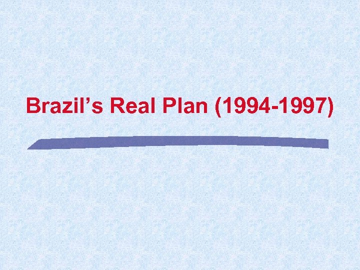 Brazil’s Real Plan (1994 -1997) 