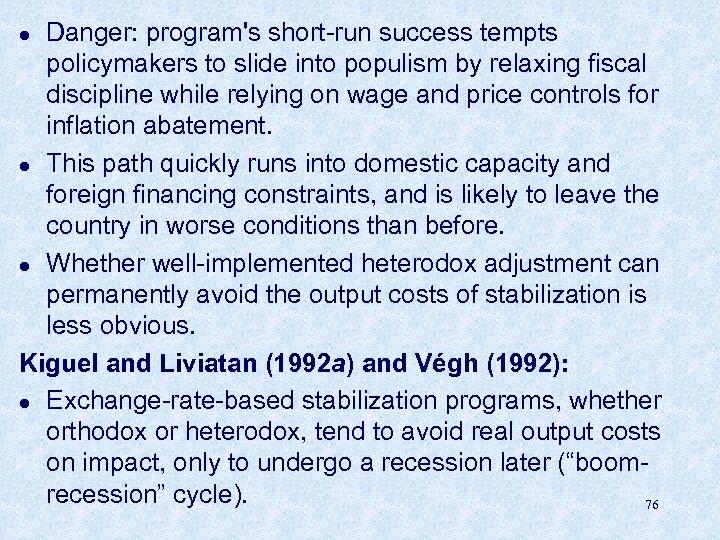 Danger: program's short-run success tempts policymakers to slide into populism by relaxing fiscal discipline