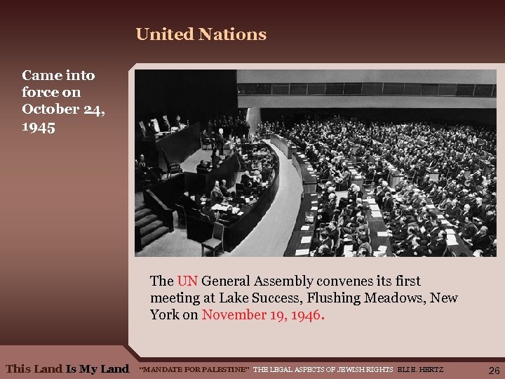 United Nations Came into force on October 24, 1945 The UN General Assembly convenes