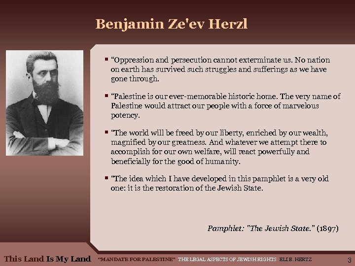 Benjamin Ze'ev Herzl § “Oppression and persecution cannot exterminate us. No nation on earth