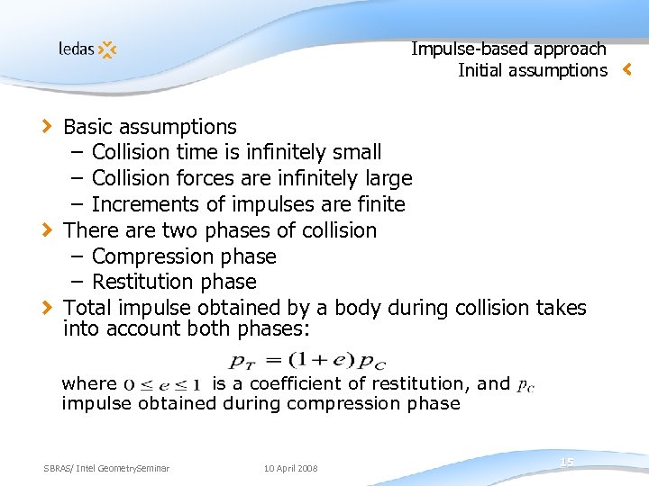 Impulse-based approach Initial assumptions Basic assumptions – Collision time is infinitely small – Collision