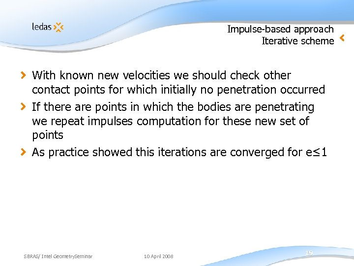 Impulse-based approach Iterative scheme With known new velocities we should check other contact points