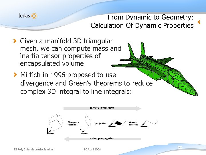 From Dynamic to Geometry: Calculation Of Dynamic Properties Given a manifold 3 D triangular