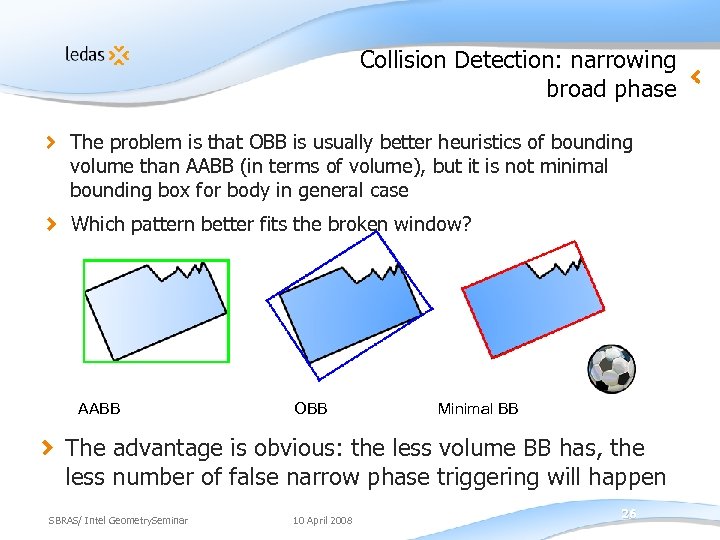 Collision Detection: narrowing broad phase The problem is that OBB is usually better heuristics