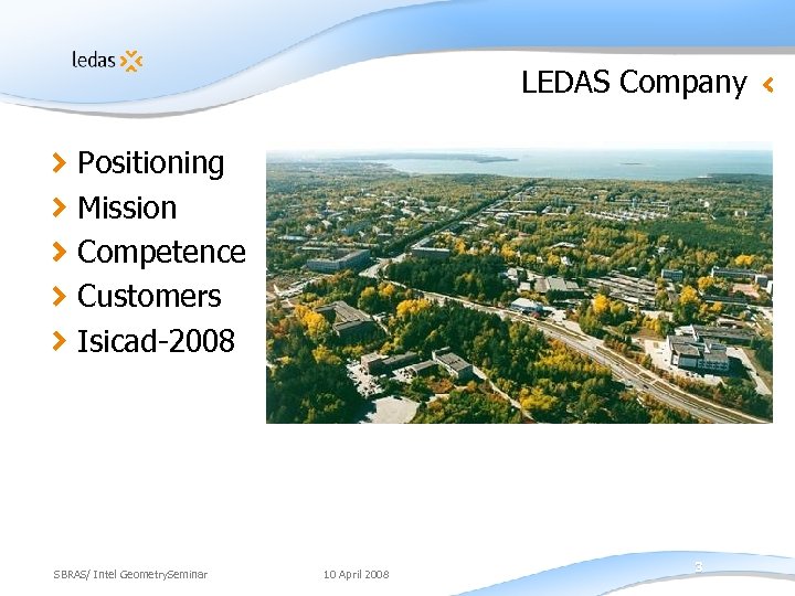 LEDAS Company Positioning Mission Competence Customers Isicad-2008 SBRAS/ Intel Geometry. Seminar 10 April 2008