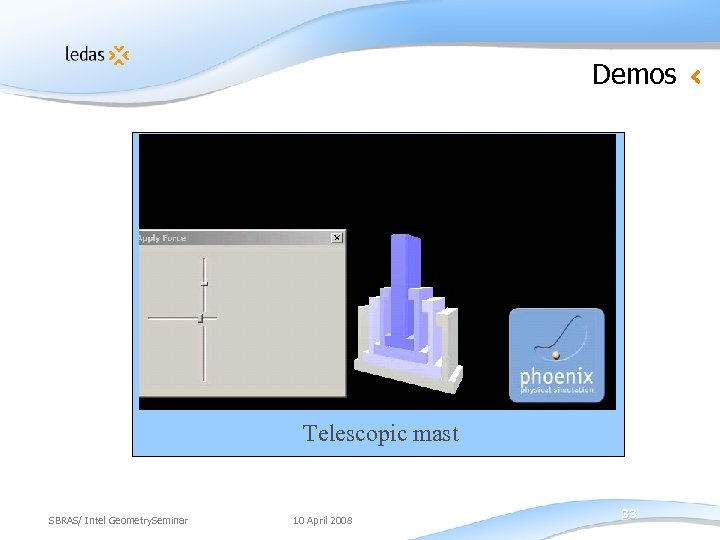 Demos Telescopic mast SBRAS/ Intel Geometry. Seminar 10 April 2008 33 