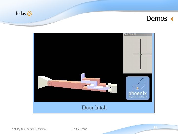 Demos Door latch SBRAS/ Intel Geometry. Seminar 10 April 2008 34 