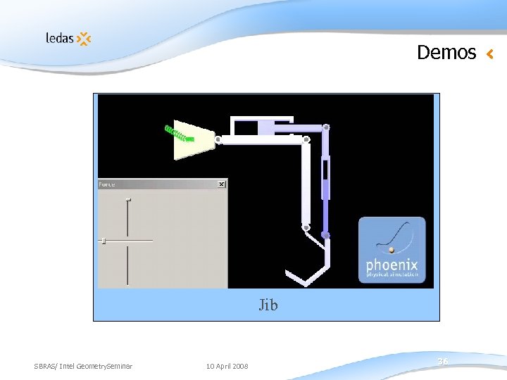 Demos Jib SBRAS/ Intel Geometry. Seminar 10 April 2008 36 