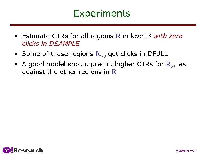 Experiments • Estimate CTRs for all regions R in level 3 with zero clicks