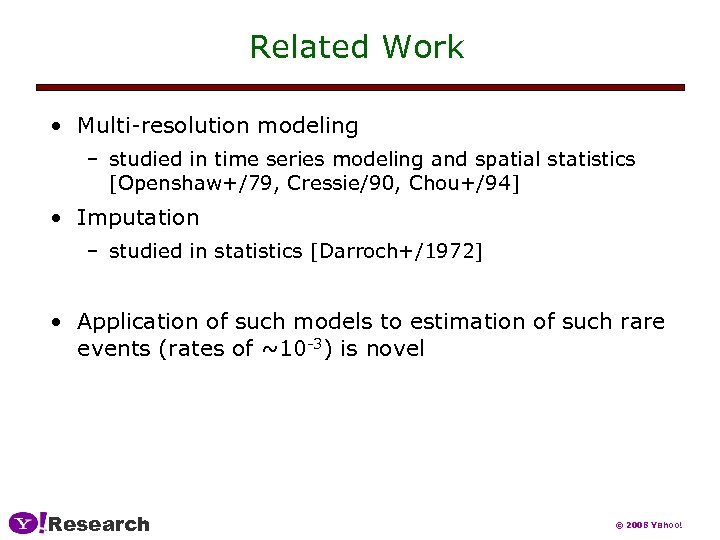 Related Work • Multi-resolution modeling – studied in time series modeling and spatial statistics