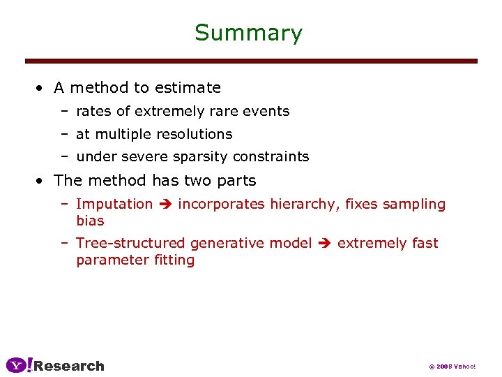 Summary • A method to estimate – rates of extremely rare events – at