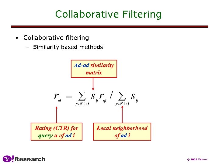 Collaborative Filtering • Collaborative filtering – Similarity based methods Ad-ad similarity matrix Rating (CTR)