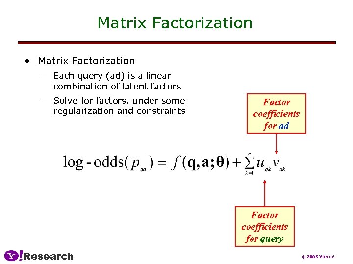 Matrix Factorization • Matrix Factorization – Each query (ad) is a linear combination of