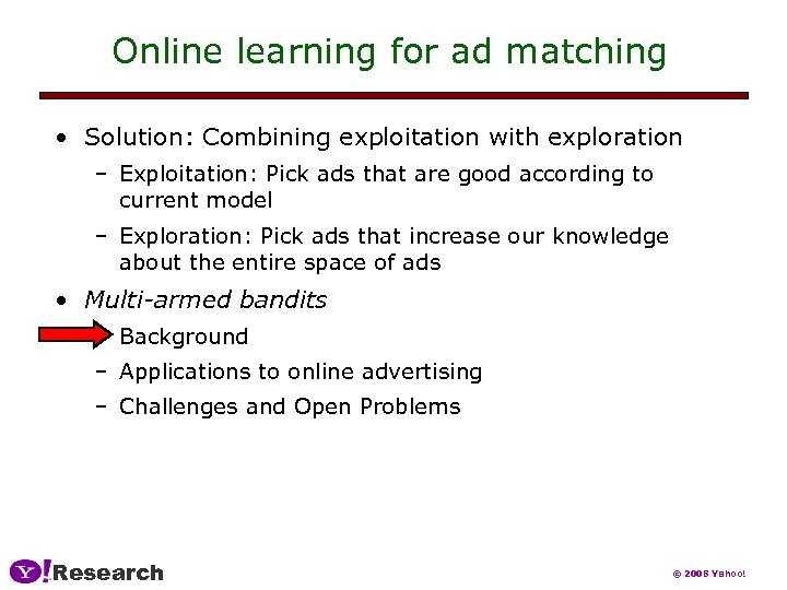 Online learning for ad matching • Solution: Combining exploitation with exploration – Exploitation: Pick