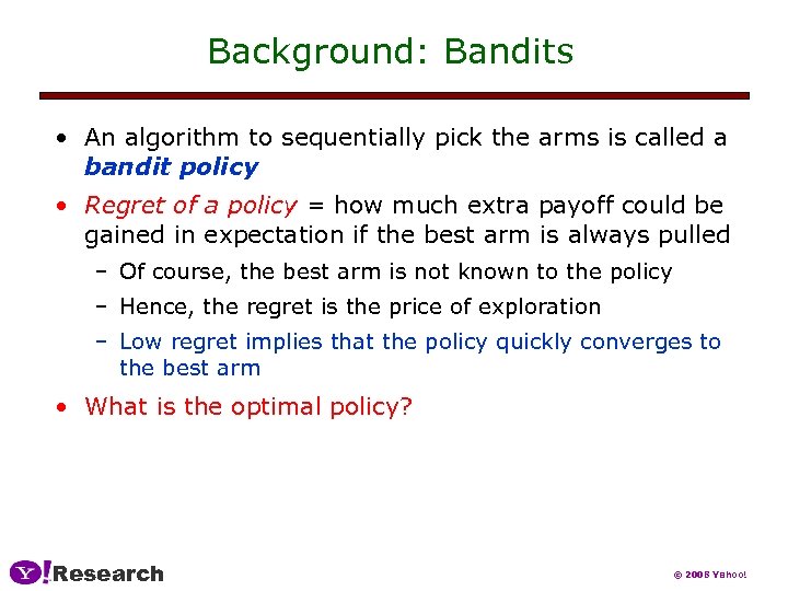 Background: Bandits • An algorithm to sequentially pick the arms is called a bandit
