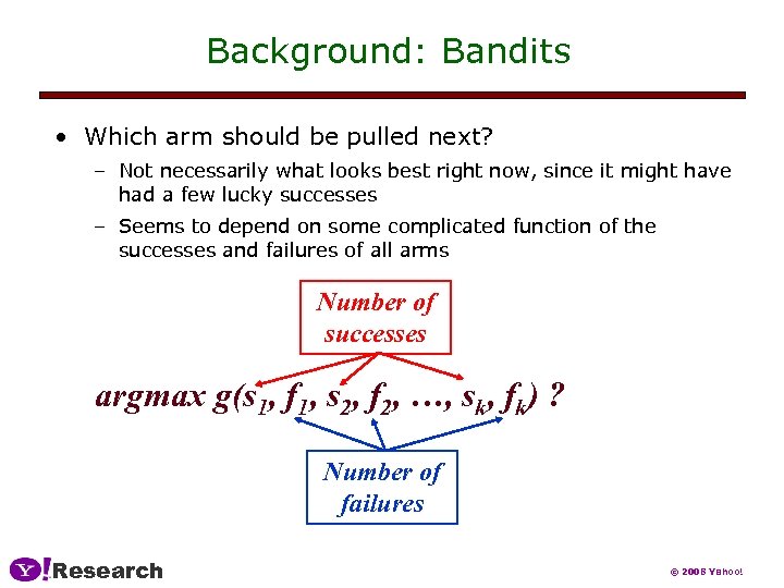 Background: Bandits • Which arm should be pulled next? – Not necessarily what looks