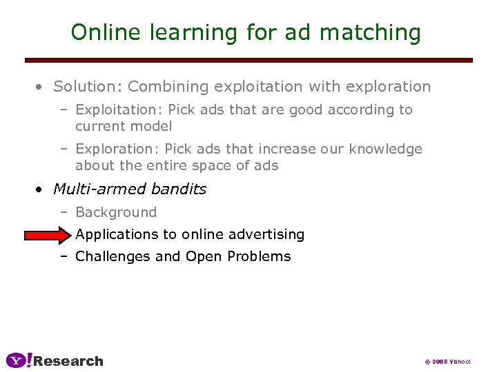 Online learning for ad matching • Solution: Combining exploitation with exploration – Exploitation: Pick