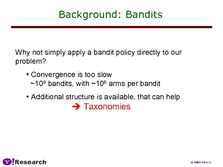 Background: Bandits Why not simply apply a bandit policy directly to our problem? •