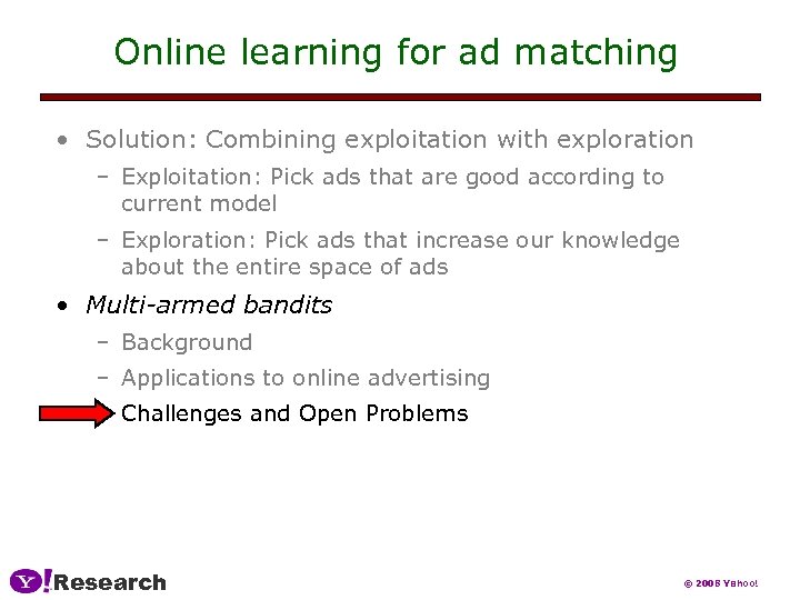 Online learning for ad matching • Solution: Combining exploitation with exploration – Exploitation: Pick