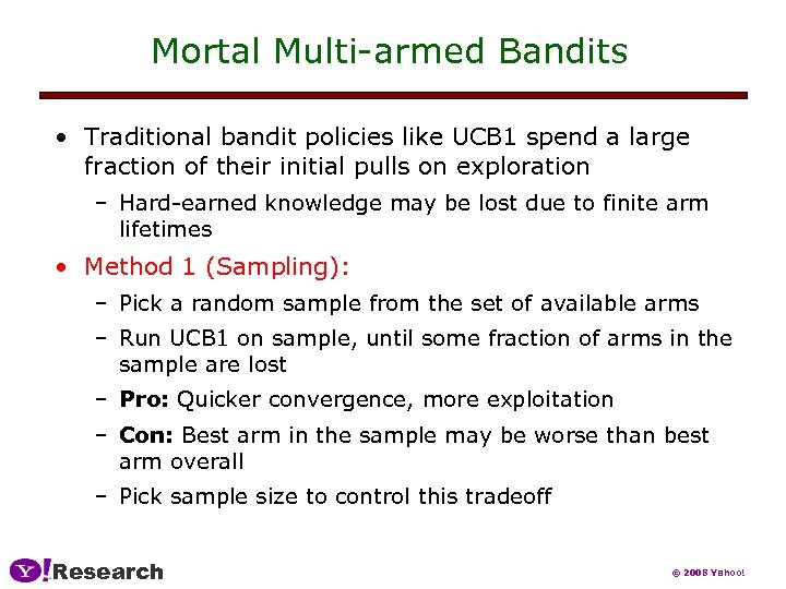 Mortal Multi-armed Bandits • Traditional bandit policies like UCB 1 spend a large fraction